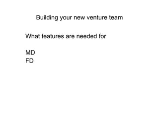Building your new venture team What features are needed for MD FD 