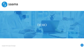 9
Copyright © 2019, Saama Technologies
DEMO
 