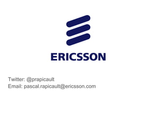 Twitter: @prapicault
Email: pascal.rapicault@ericsson.com
 
