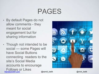 HandsOnWP.com @nick_batik@sandi_batik
PAGES
• By default Pages do not
allow comments - they
meant for social
engagement bu...
