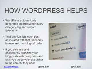 HandsOnWP.com @nick_batik@sandi_batik
HOW WORDPRESS HELPS
• WordPress automatically
generates an archive for every
categor...