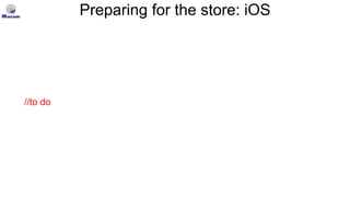 Preparing for the store: iOS
//to do
 