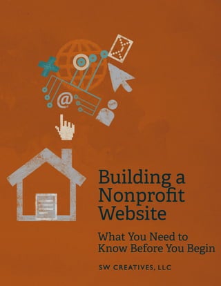 Building a Nonprofit Website e I




A White Paper by SW Creatives, LLC
 