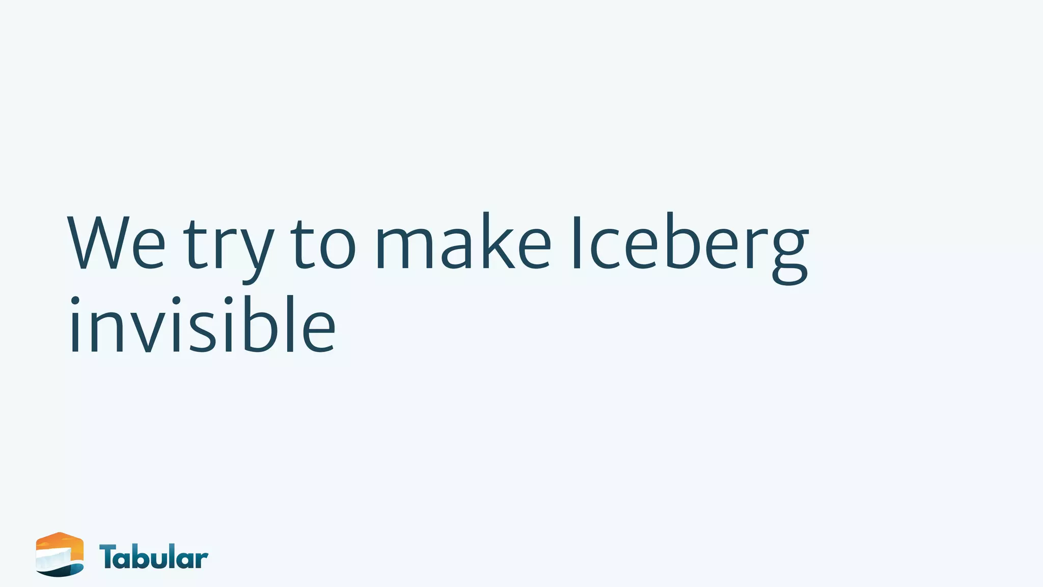 We try to make Iceberg invisible 