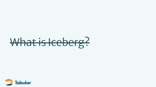 What is Iceberg?
 