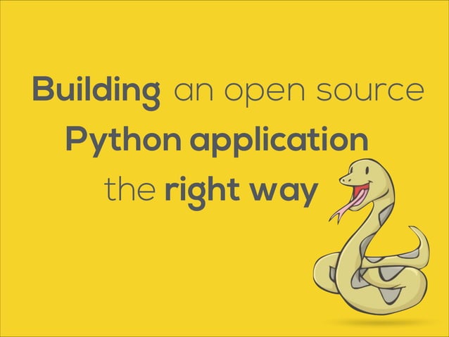 Building an open source python application the right way | PPT