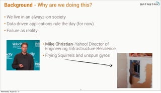 Background - Why are we doing this?
• We live in an always-on society
• Data driven applications rule the day (for now)
• ...