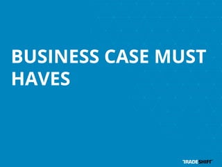 BUSINESS CASE MUST 
HAVES 
 