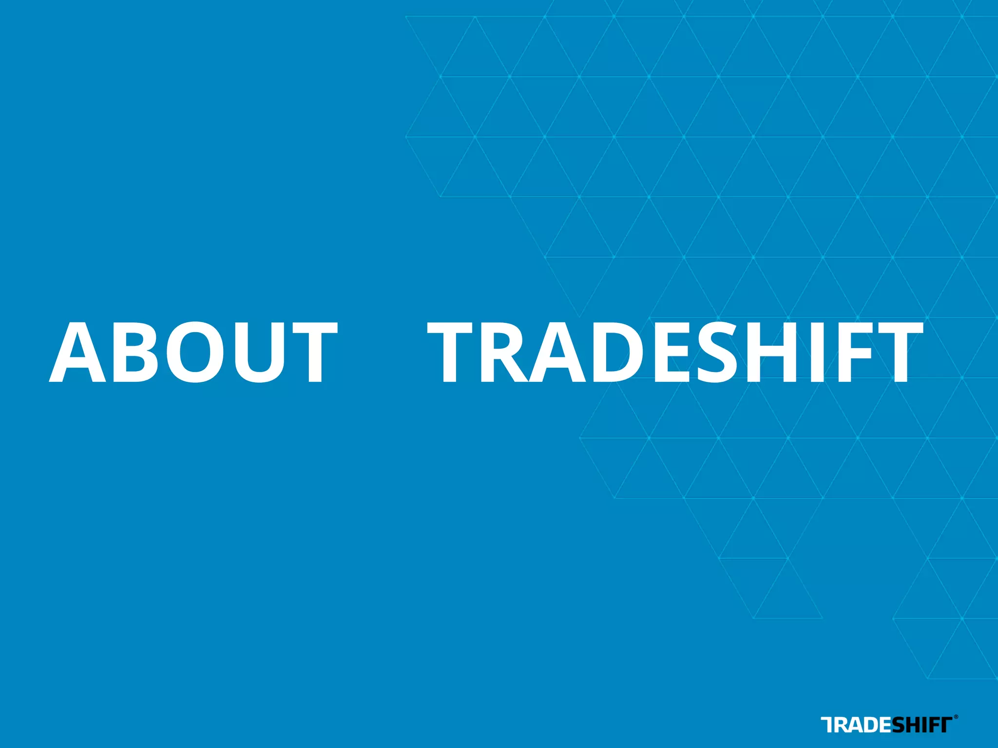 ABOUT TRADESHIFT 
 