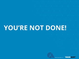 YOU’RE NOT DONE! 
 