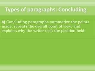 a) Concluding paragraphs summarize the points
made, repeats the overall point of view, and
explains why the writer took the position held.
 