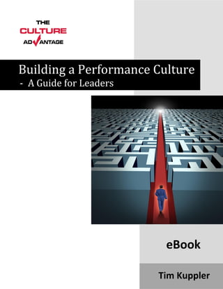 Building a Performance Culture
- A Guide for Leaders




                         eBook

                        Tim Kuppler
 