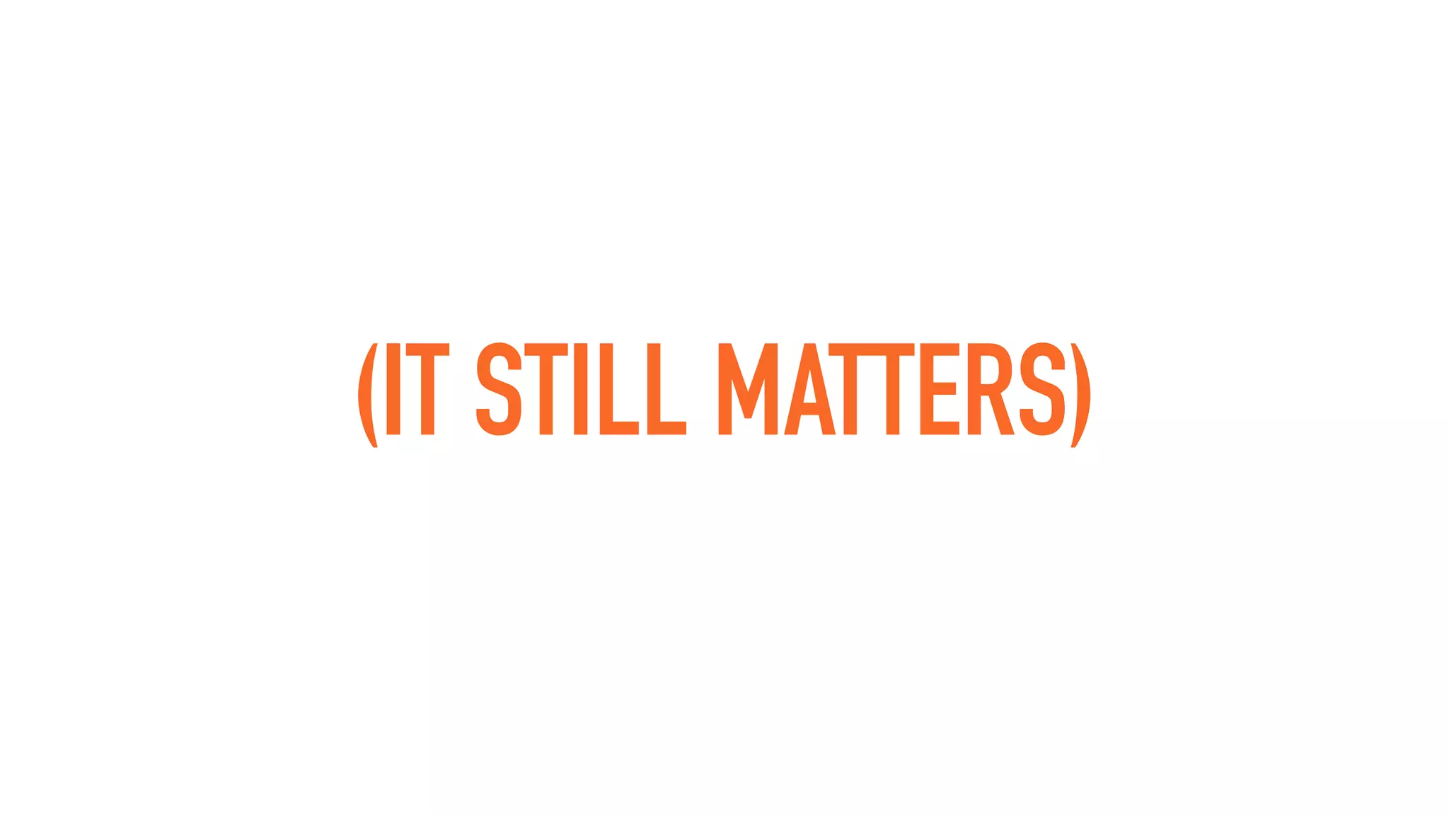 (IT STILL MATTERS)
 