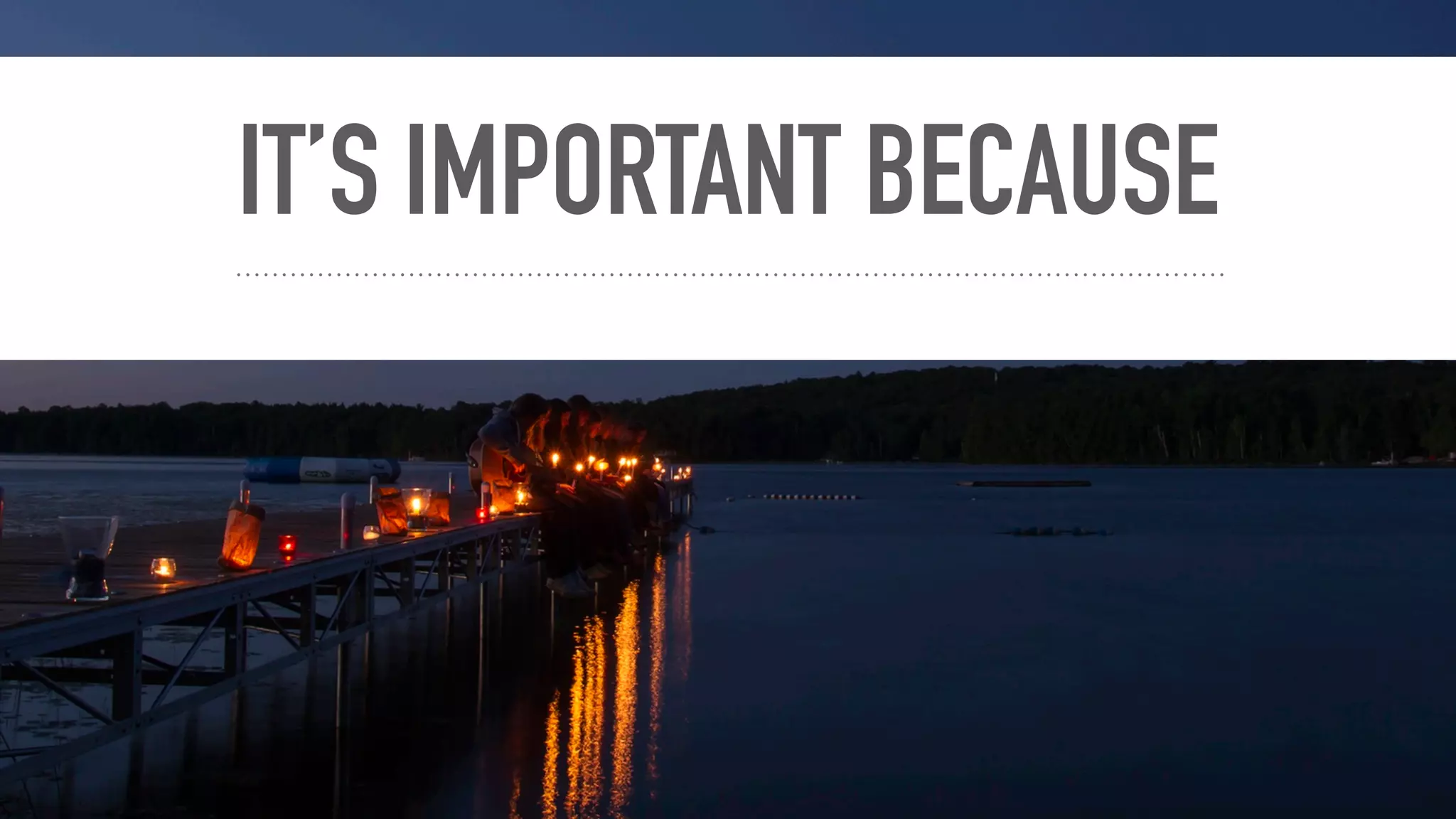 IT’S IMPORTANT BECAUSE
 