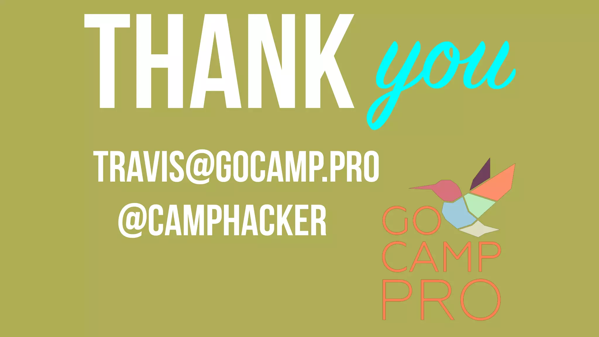 thank you
travis@gocamp.pro
@camphacker
 