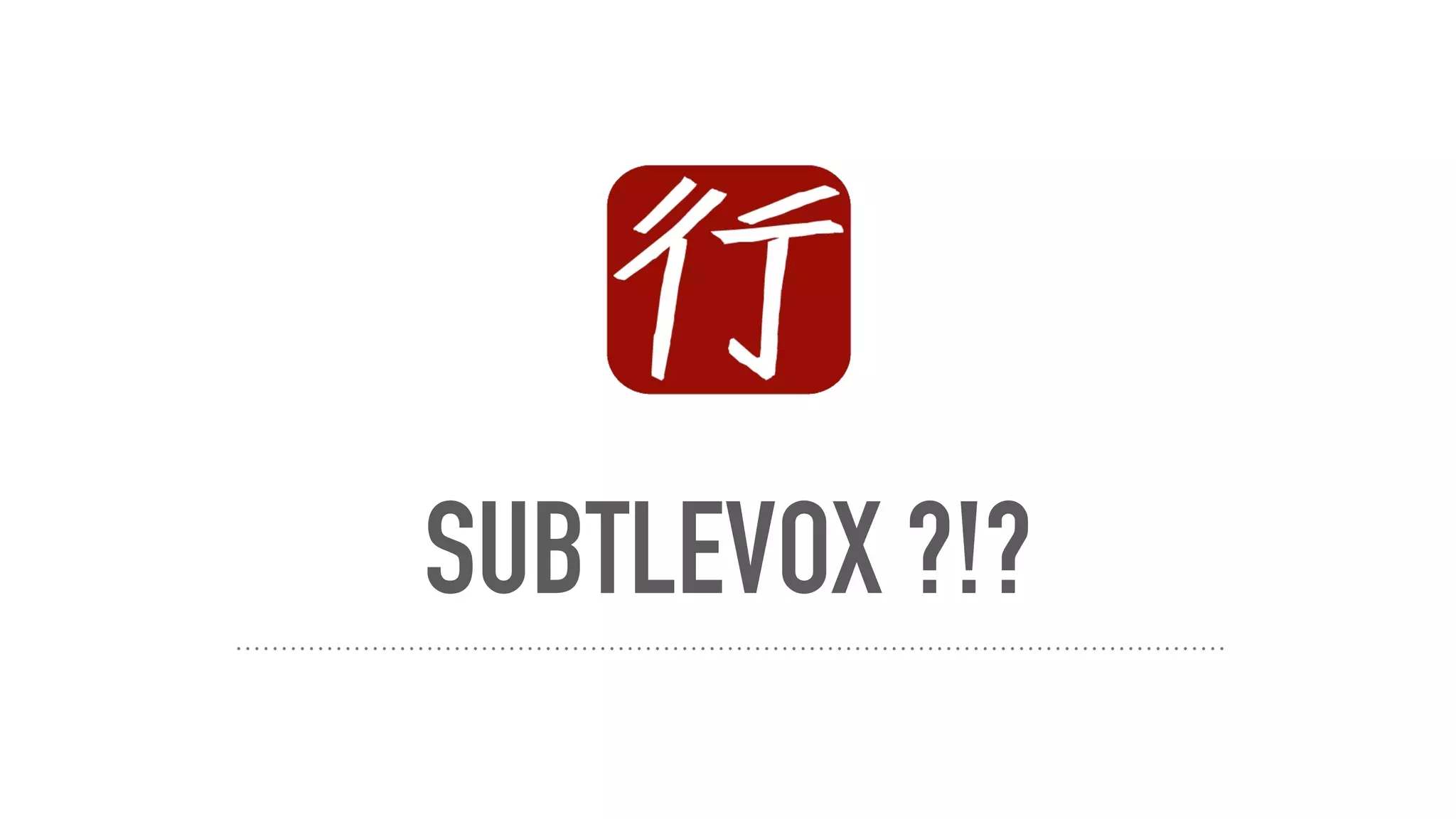 SUBTLEVOX ?!?
 