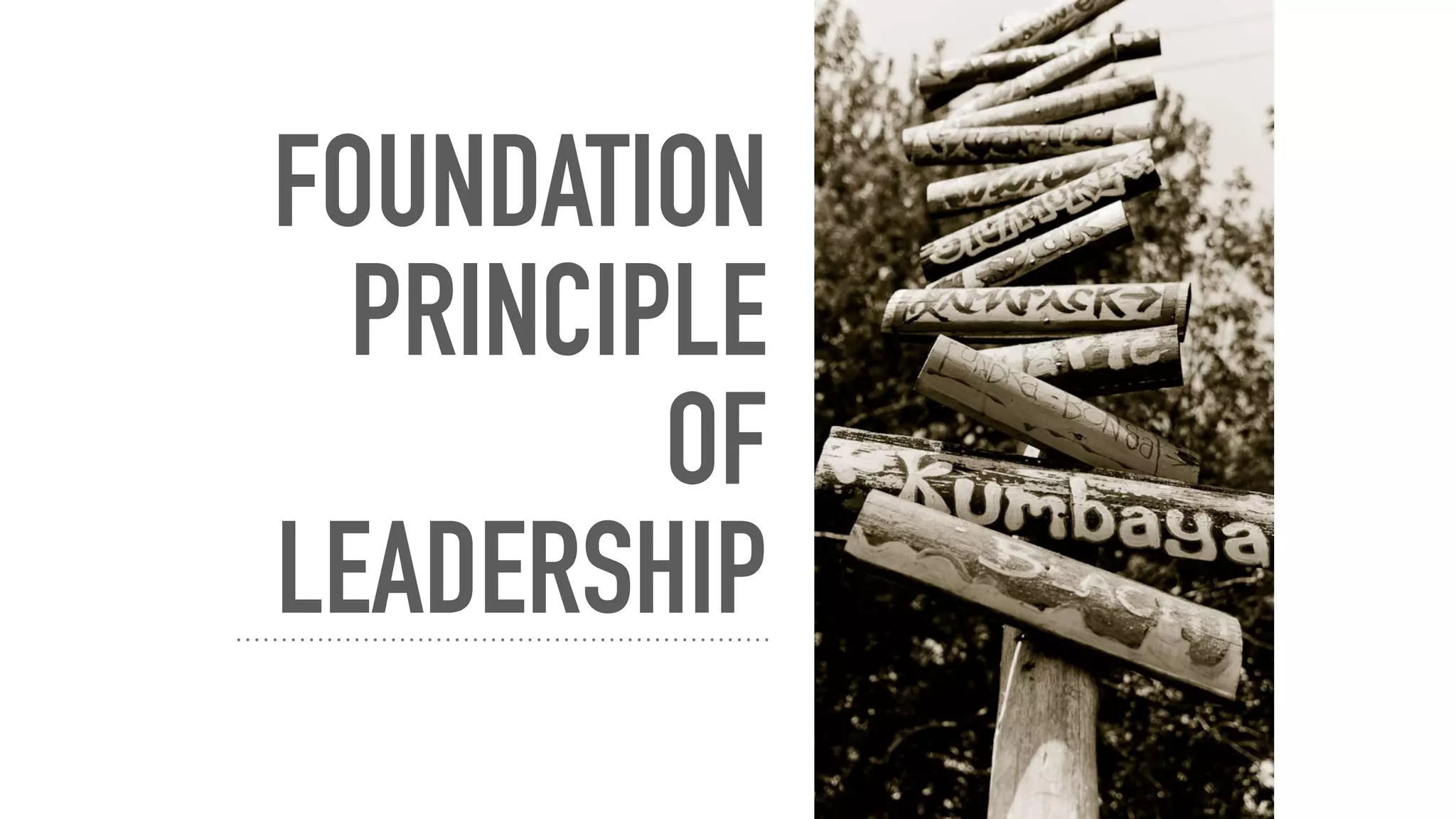 FOUNDATION
PRINCIPLE
OF
LEADERSHIP
 