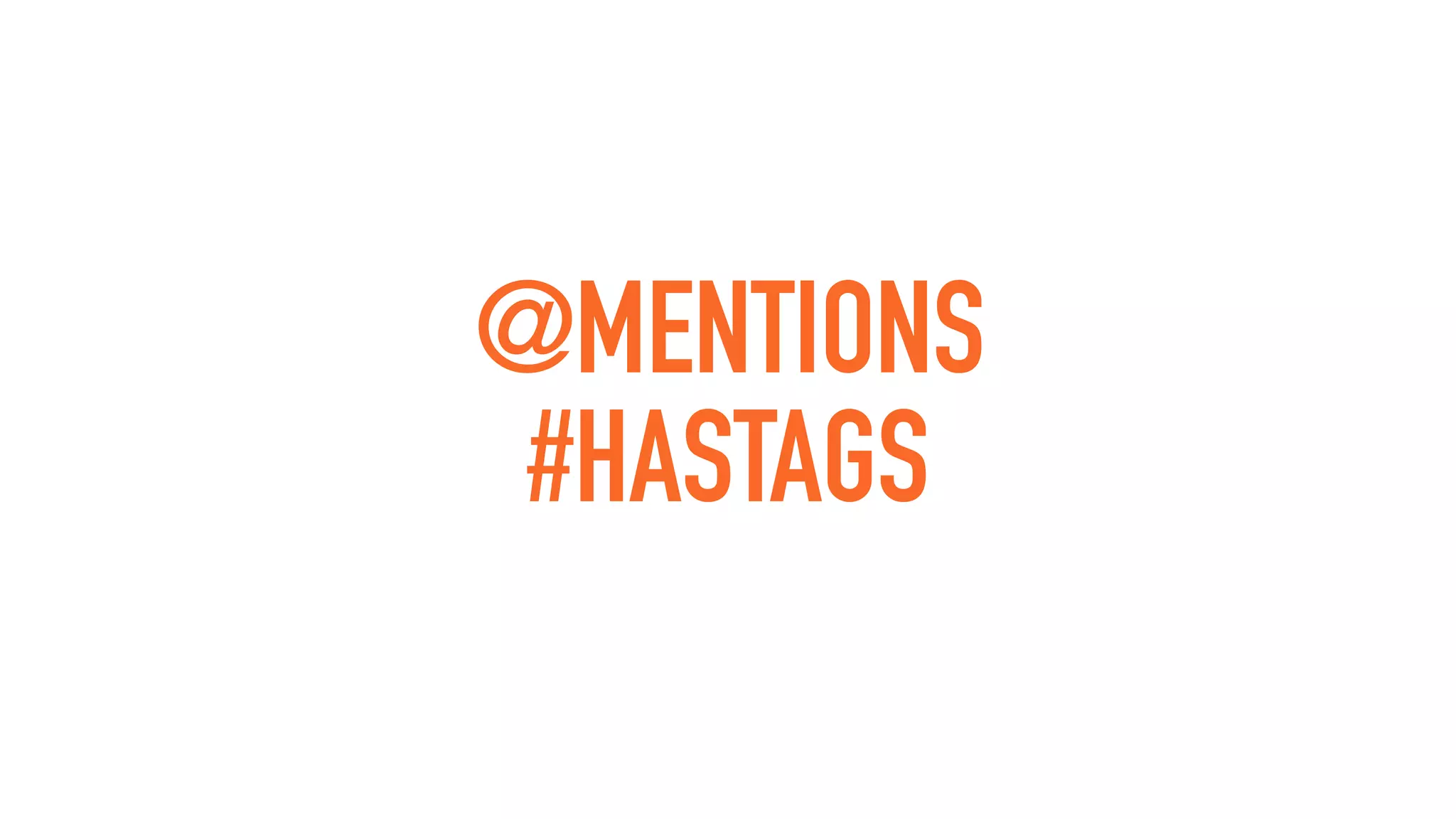 @MENTIONS
#HASTAGS
 