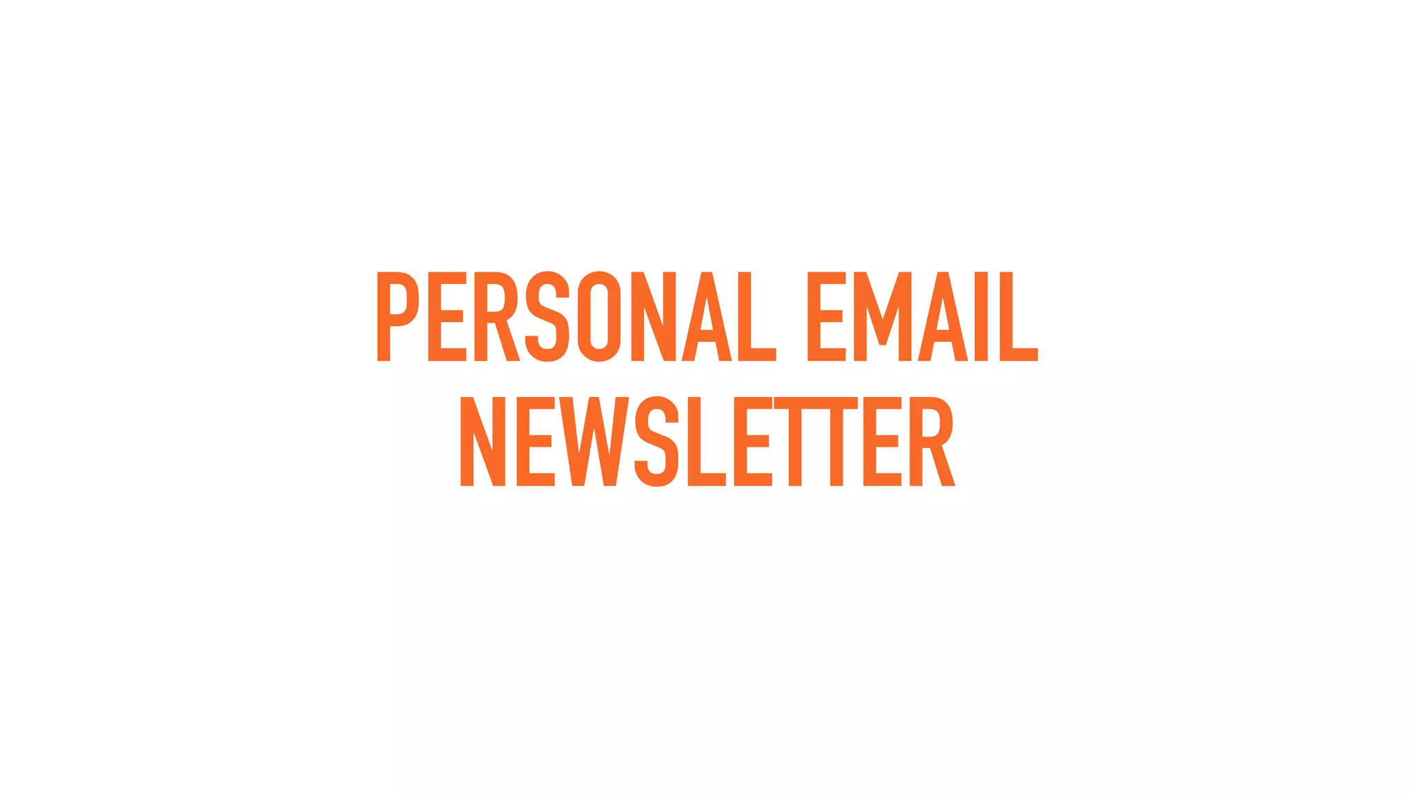PERSONAL EMAIL
NEWSLETTER
 