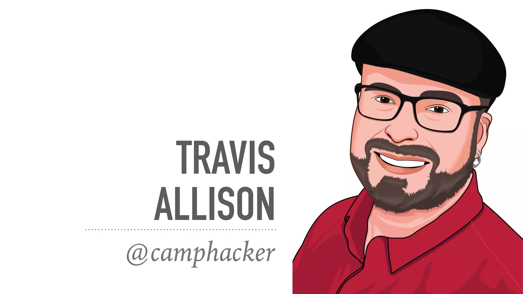 TRAVIS
ALLISON
@camphacker
 