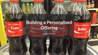 Building a Personalised
Offering
21 September 2016
 