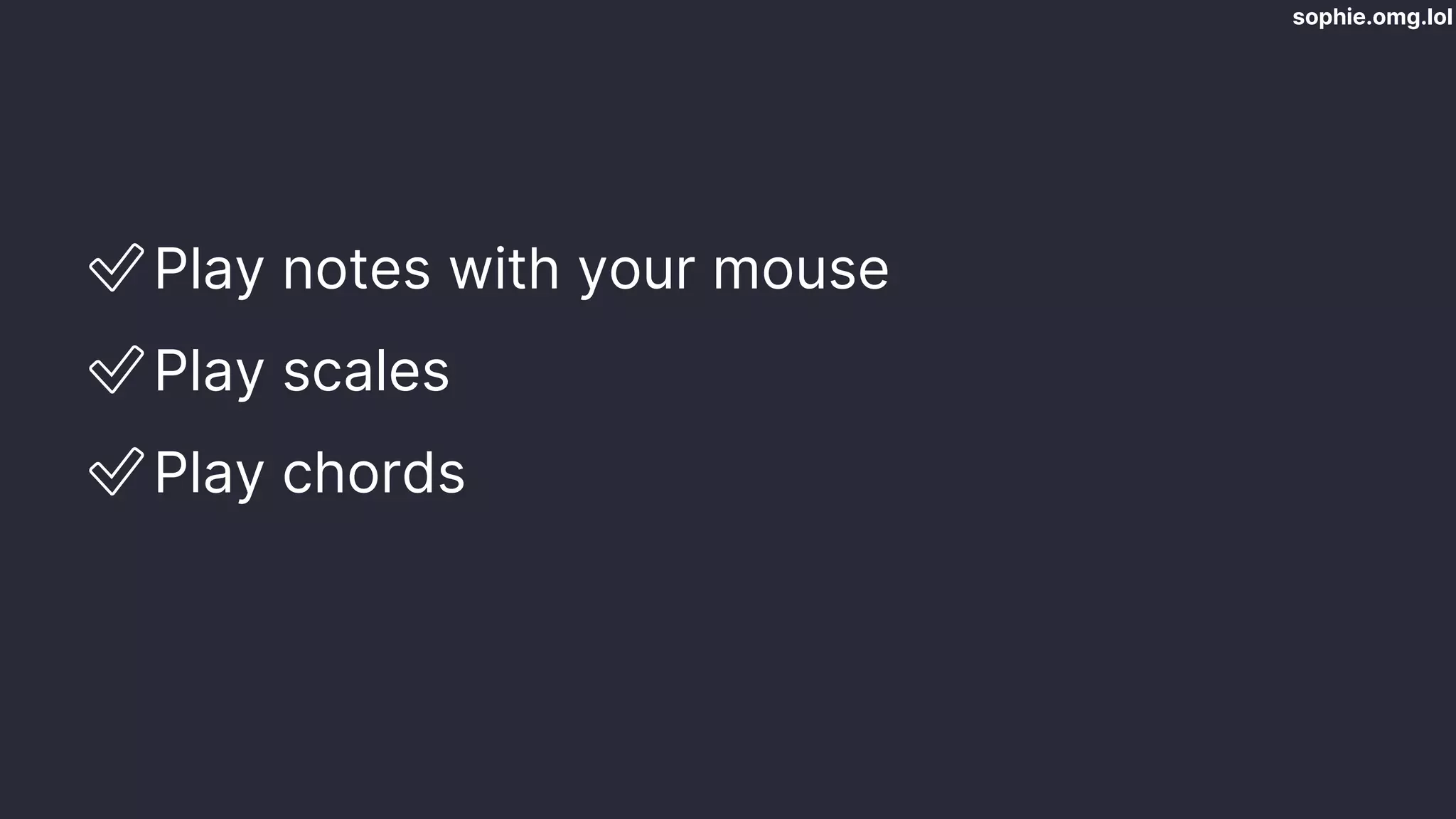 sophie.omg.lol
✅Play notes with your mouse
✅Play scales
✅Play chords
 