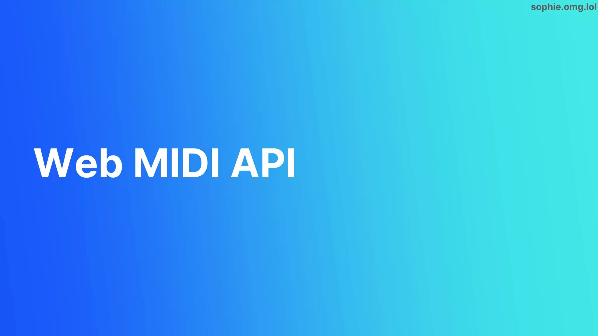 sophie.omg.lol
Web MIDI API
 