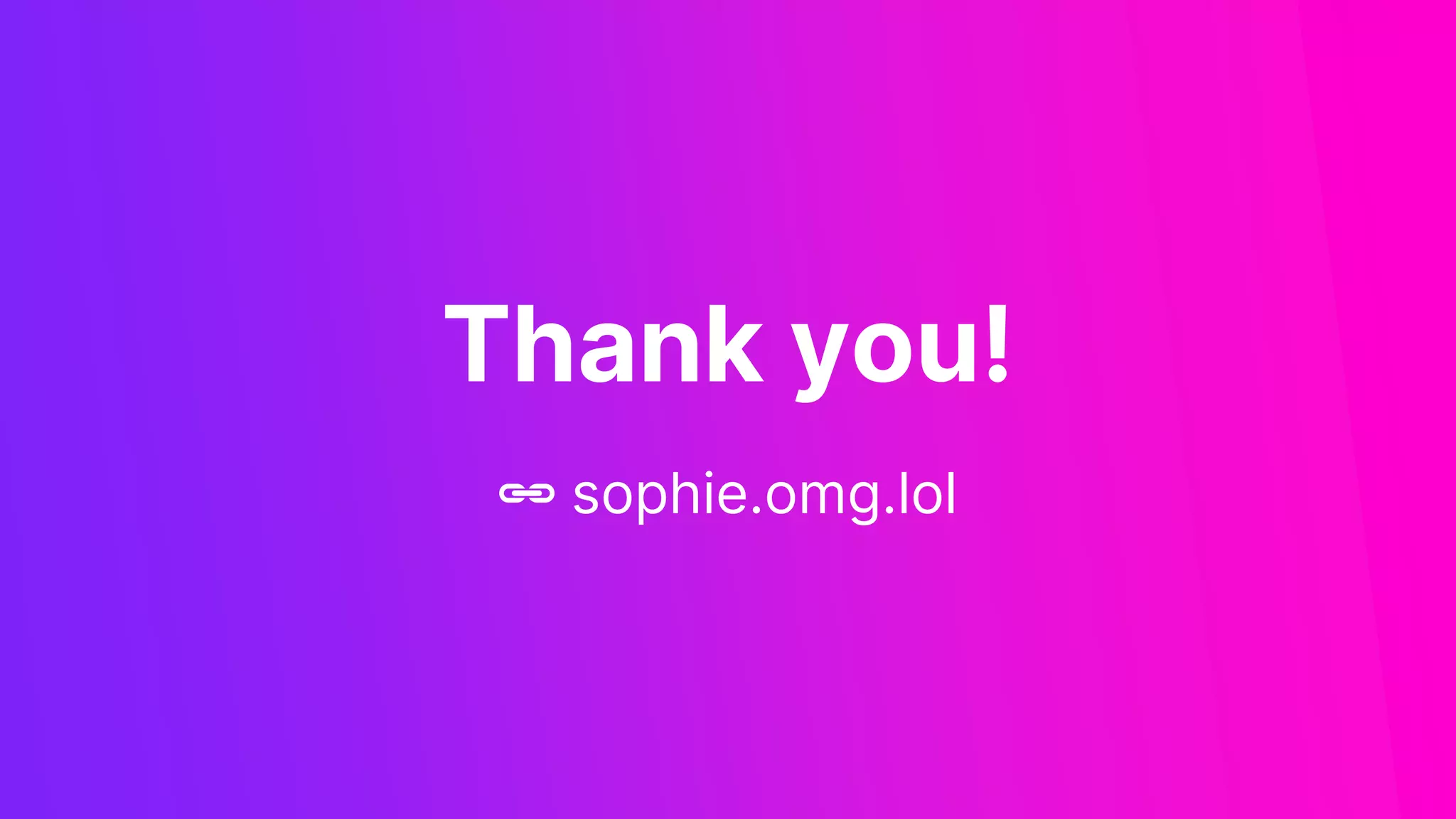 Thank you!
🔗 sophie.omg.lol
 