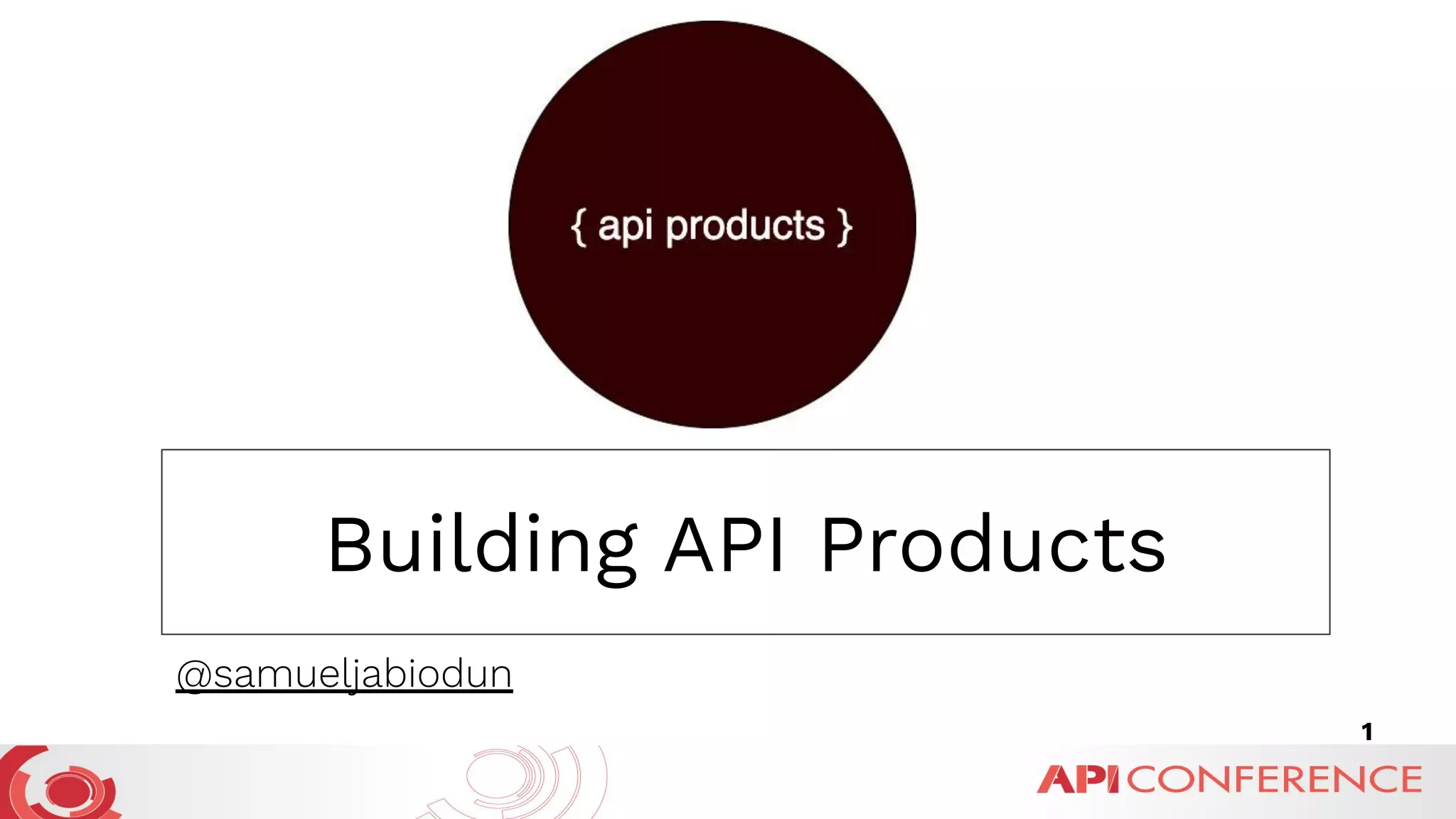 Building API Products
1
@samueljabiodun
 