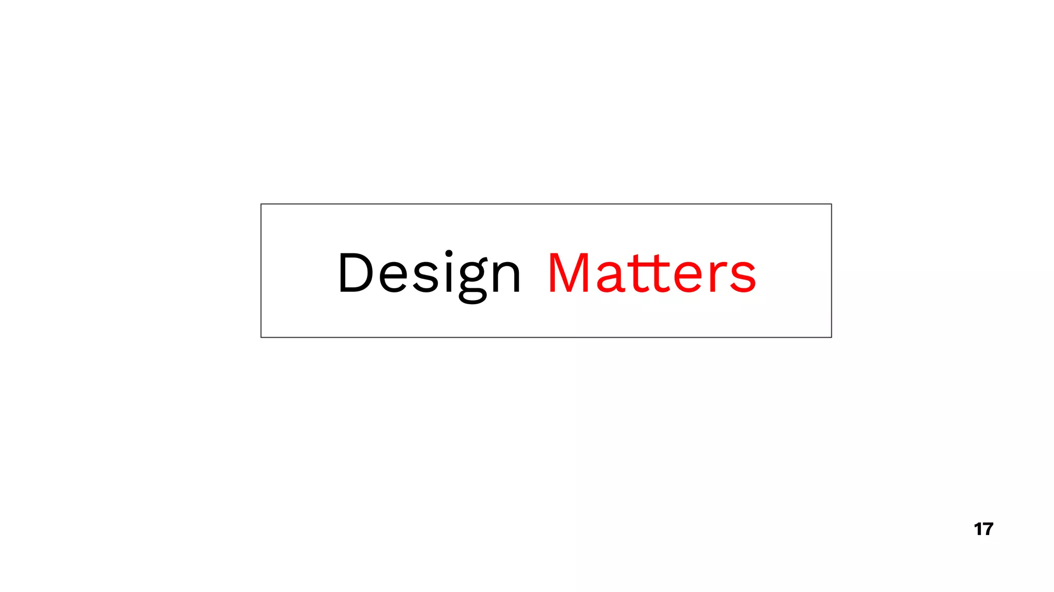 Design Matters
17
 
