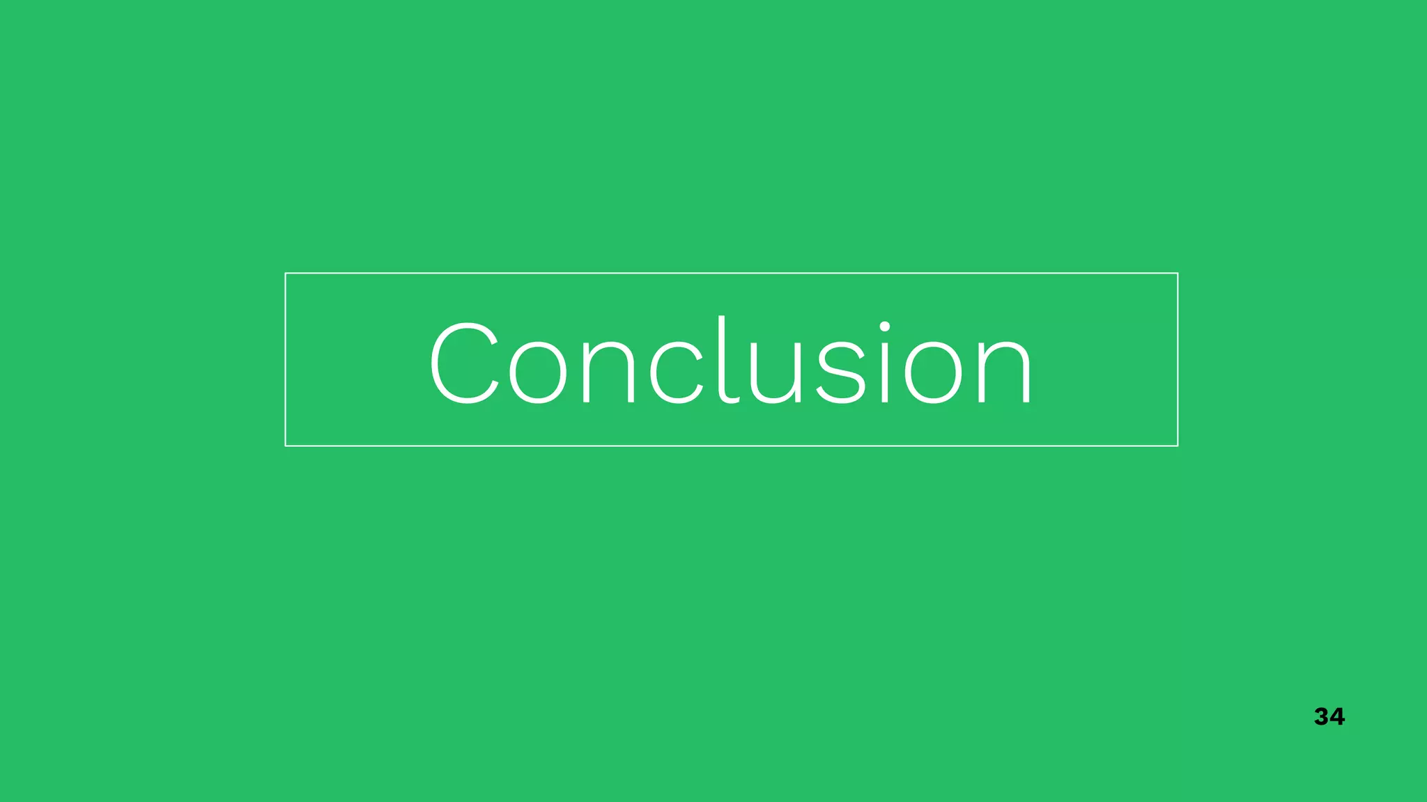 34
Conclusion
 