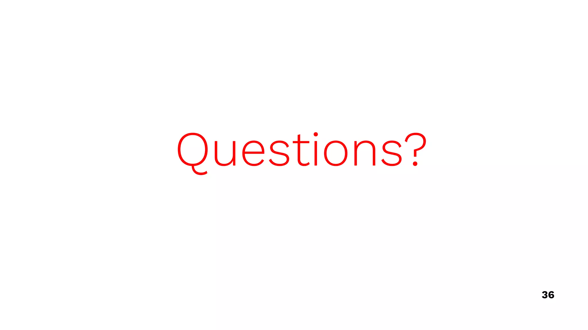 36
Questions?
 