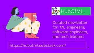 3
HubOfML
Curated newsletter
for ML engineers,
software engineers,
and tech leaders.
https://hubofml.substack.com/
 