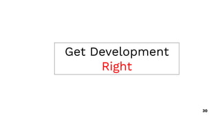 Get Development
Right
30
 