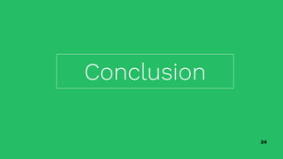 34
Conclusion
 