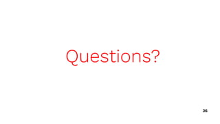 36
Questions?
 