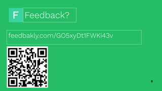 5
Feedback?
feedbakly.com/GO5xyDt1FWKi43v
 