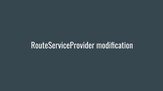 RouteServiceProvider modiﬁcation
 