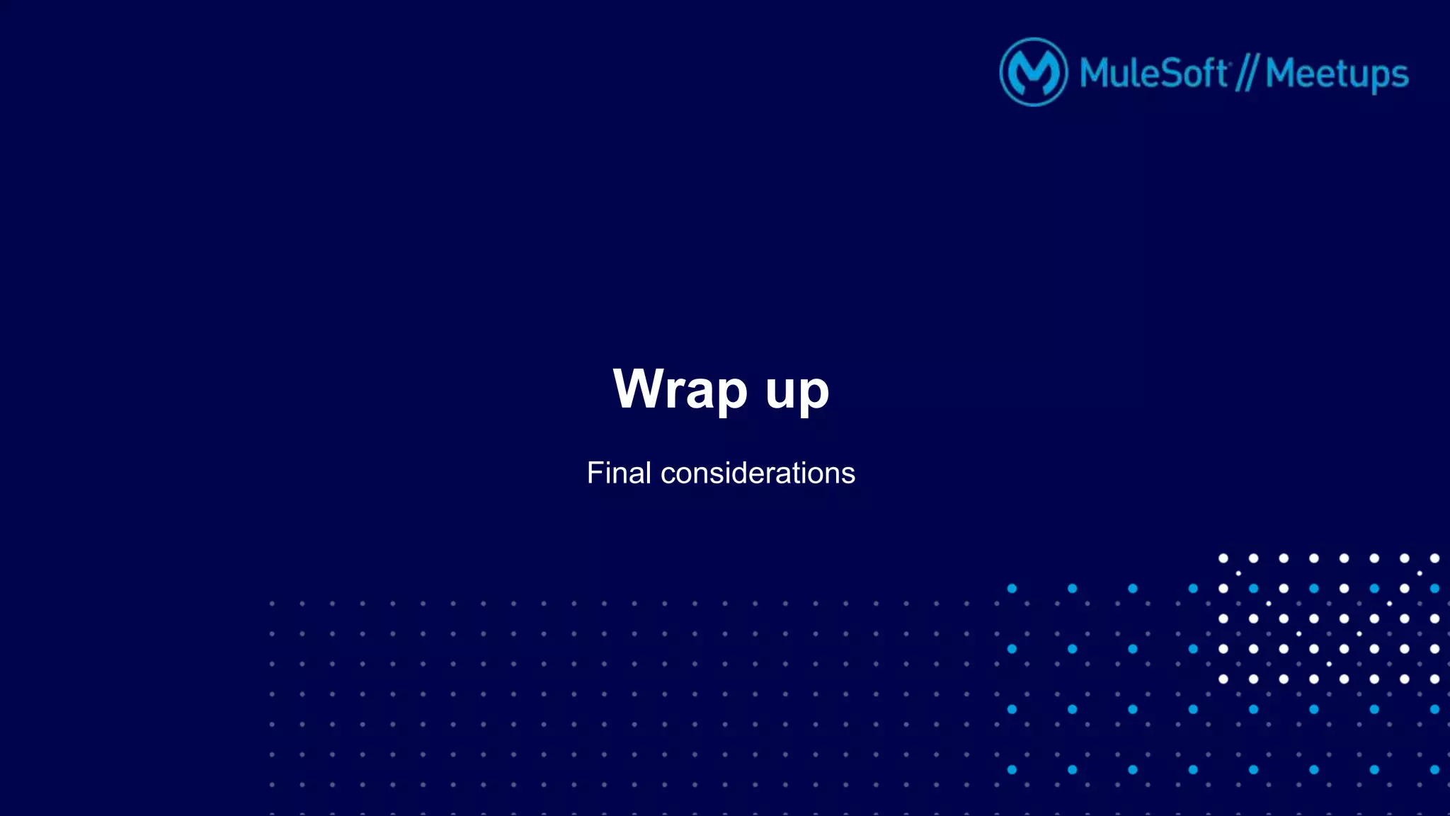 Final considerations
Wrap up
 