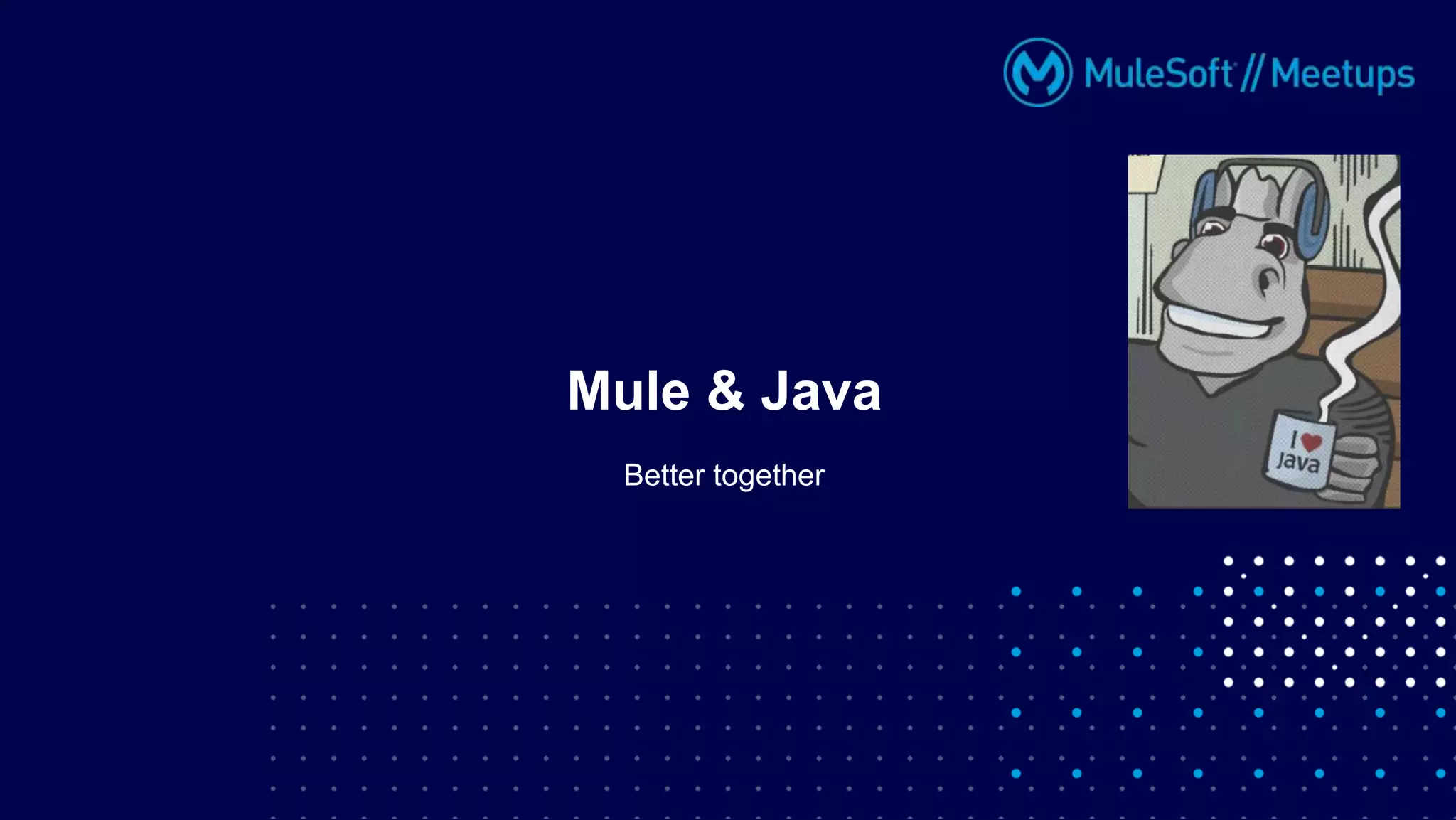 Better together
Mule & Java
 