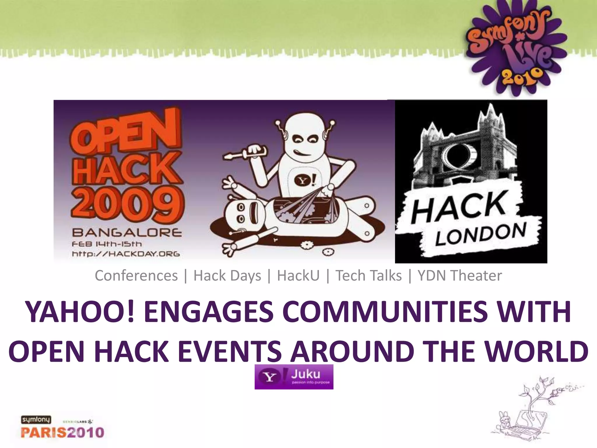Conferences | Hack Days | HackU | Tech Talks | YDN TheaterYAHOO! ENGAGES COMMUNITIES WITH OPEN HACK EVENTS around the world