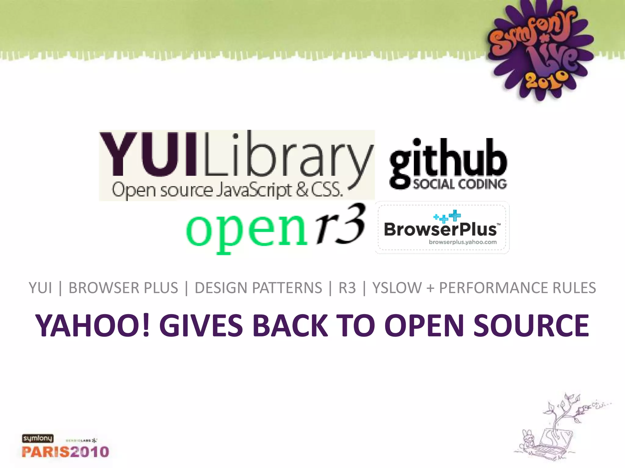 YUI | BROWSER PLUS | DESIGN PATTERNS | R3 | YSLOW + PERFORMANCE RULESYAHOO! gives back to open source