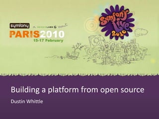 Building a platform from open source Dustin Whittle 