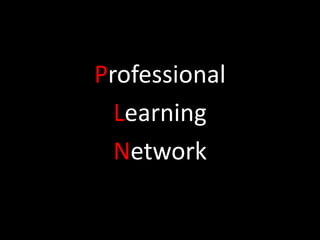 Professional
  Learning
  Network
 