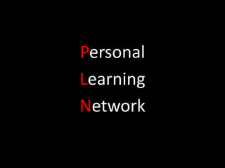 Personal
Learning
Network
 