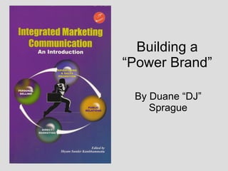 Building a “Power Brand” By Duane “DJ” Sprague 