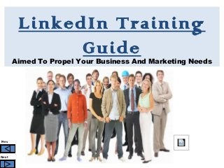 Prev
Next
LinkedIn Training
Guide
Aimed To Propel Your Business And Marketing Needs
 