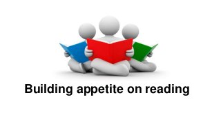 Building appetite on reading

 
