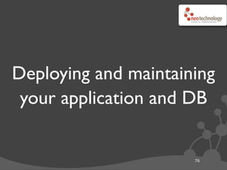 Deploying and maintaining
your application and DB
76
 