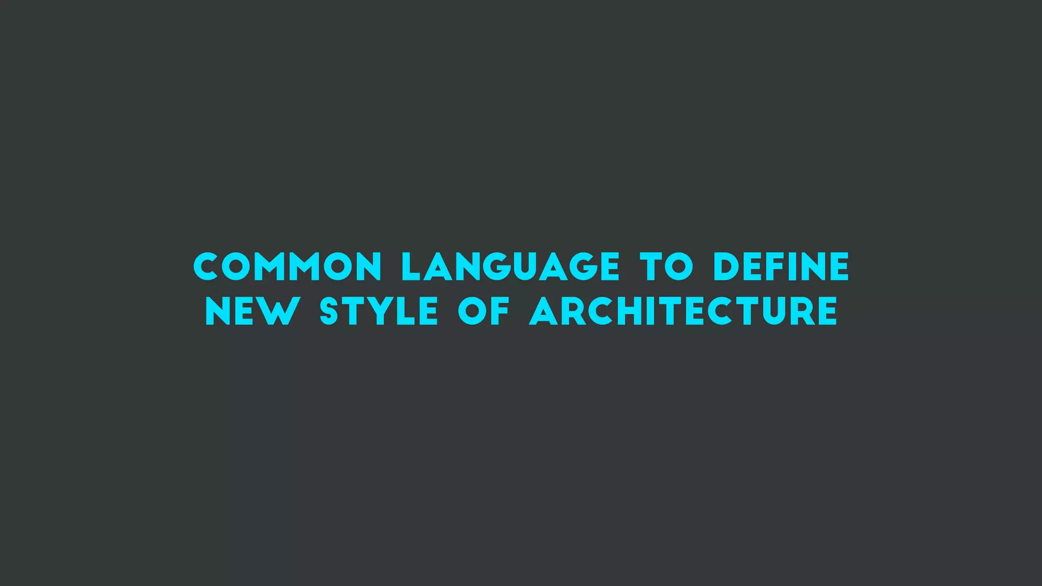 Common language to define
new style of architecture
 